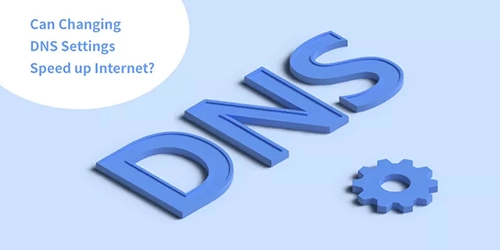 Can Changing DNS Settings Speed up Internet? 