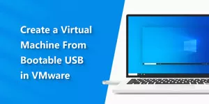 How to Create a Virtual Machine From Bootable USB in VMware?