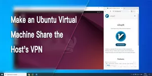 How to Make an Ubuntu Virtual Machine Share the Host's VPN