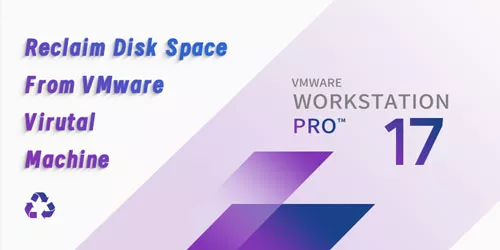 How to Reclaim Disk Space From VMware Virtual Machine