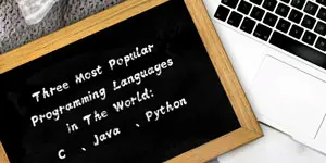 Three Most Popular Programming Languages in The World: C, Java and Python.