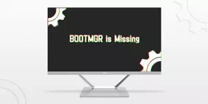 How to Fix "BOOTMGR is Missing" in Windows 7/8/10