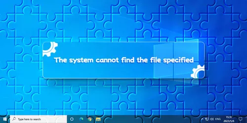 How to Fix the System Cannot Find the File Specified in Windows 10