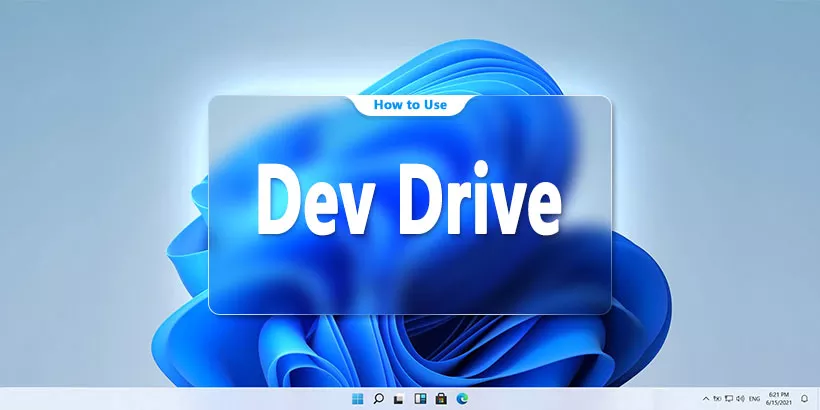 How to Use Dev Drive on Windows 11?