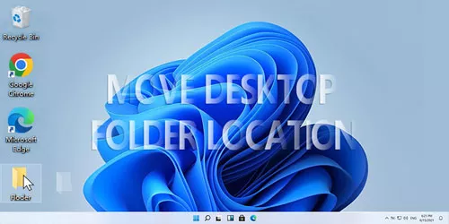 Two Ways to Move Your Desktop Folder Location in Windows 10 & 11