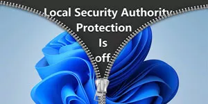 What to Do if "Local Security Authority Protection Is Off" in Windows 11